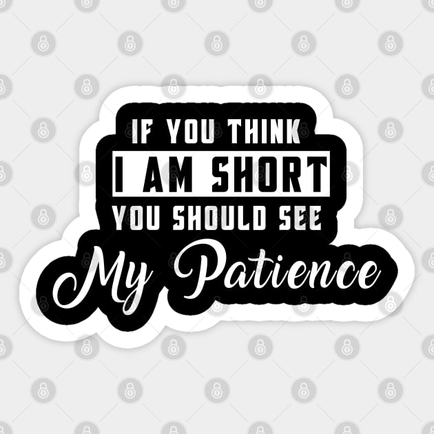 If You Think I'm Short You Should See My Patience Sticker by Felix Rivera